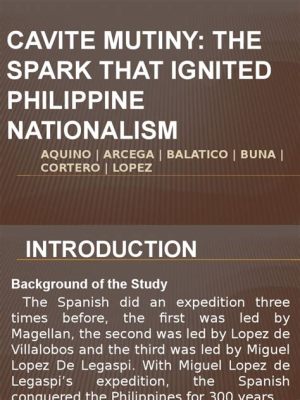 Cavite Mutiny: A Spark Igniting Filipino Nationalism Amidst Spanish Oppression and Rising Intellectual Discourse